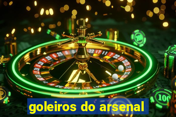 goleiros do arsenal